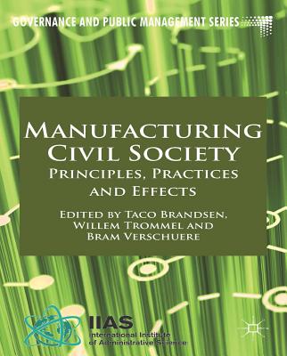 Manufacturing Civil Society: Principles, Practices and Effects (Governance and Public Management) Cover Image