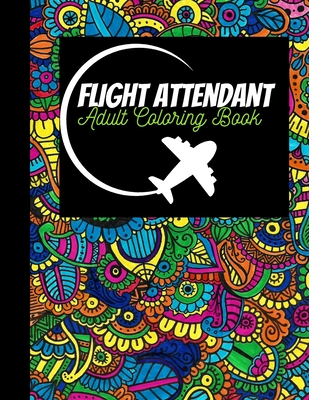 Adult Coloring Book Flight Attendant: Funny adult coloring book with quotes coloring book for flight crew Cover Image