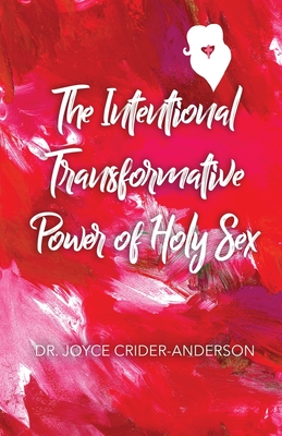 The Intentional Transformative Power of Holy Sex By Joyce Crider-Anderson Cover Image