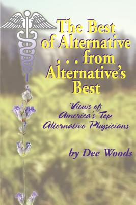 The Best of Alternative...from Alternative's Best: Views of America's Top Alternative Physicians Cover Image