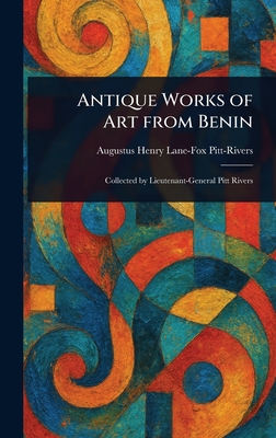 Antique Works of Art From Benin By Augustus Henry Lane-Fox Pitt-Rivers Cover Image