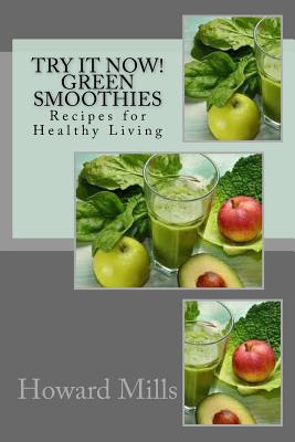 Try It Now! GREEN SMOOTHIES: Recipes for Healthy Living