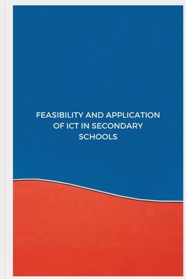 Feasibility and application of ICT in secondary schools By Maryam Mousavi Cover Image