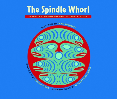 The Spindle Whorl: A Story and Activity Book for Ages 8 - 10 (Native American Art Activity Book) Cover Image