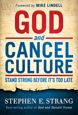 God and Cancel Culture: Stand Strong Before It's Too Late By Stephen E. Strang Cover Image