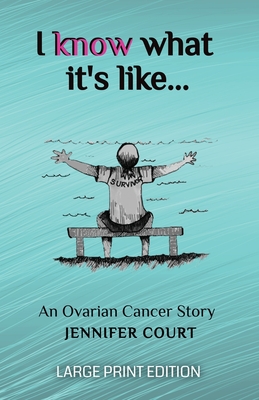I Know What It's Like - LARGE PRINT: An ovarian cancer story (Survival Stories #1)