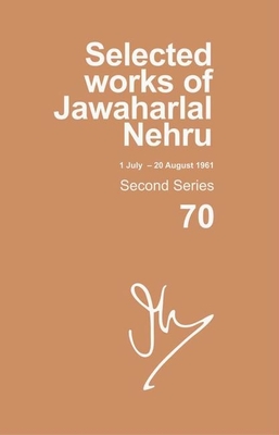 Selected Works of Jawaharlal Nehru: Second Series, Vol. 70: (1 July - 20 August 1961) By Madhavan K. Palat (Editor) Cover Image