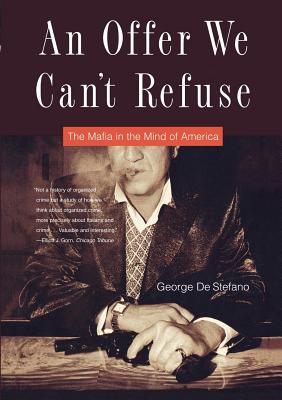 An Offer We Can't Refuse: The Mafia in the Mind of America By George De Stefano Cover Image