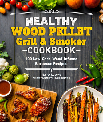 Healthy Wood Pellet Grill & Smoker Cookbook: 100 Low-Carb Wood-Infused Barbecue Recipes (Healthy Cookbook)