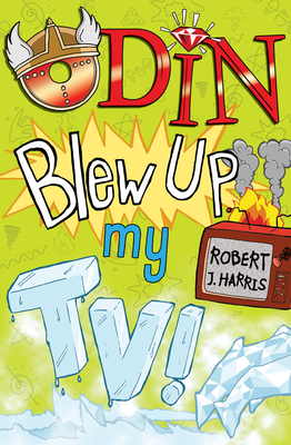 Odin Blew Up My Tv! By Robert J. Harris Cover Image