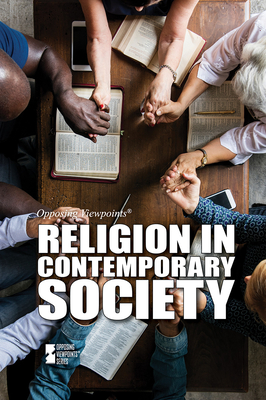 Religion in Contemporary Society (Opposing Viewpoints) By Avery Elizabeth Hurt (Compiled by) Cover Image