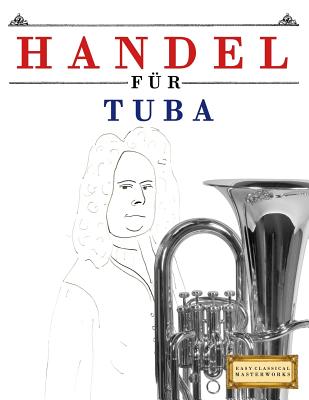 Handel für Tuba: 10 Leichte Stücke für Tuba Anfänger Buch By Easy Classical Masterworks Cover Image