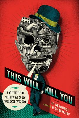 This Will Kill You: A Guide to the Ways in Which We Go By HP Newquist, Rich Maloof, Jim Shinnick (Illustrator), Peter M. Fitzpatrick, MD (Foreword by), Bill McGuinness (Afterword by) Cover Image