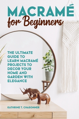 Macramé for Beginners: The Ultimate Guide to Learn Macramé Projects to  Decor your Home and Garden with Elegance (Paperback)