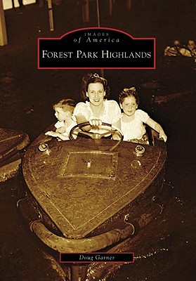 Forest Park Highlands (Images of America (Arcadia Publishing)) By Doug Garner Cover Image