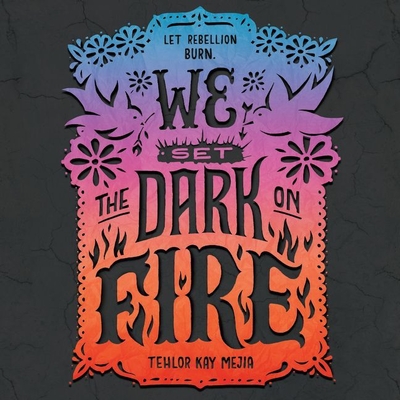 We Set the Dark on Fire Lib/E By Tehlor Kay Mejia, Kyla Garcia (Read by) Cover Image