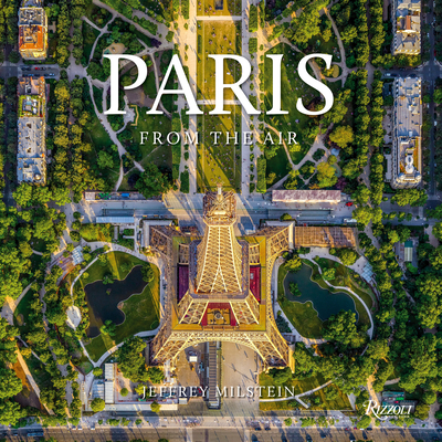 Paris: From the Air By Jeffrey Milstein Cover Image