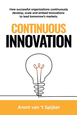 Continuous Innovation: How successful organizations continuously develop, scale, and embed innovations to lead tomorrow's markets Cover Image