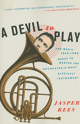 A Devil to Play: One Man's Year-Long Quest to Master the Orchestra's Most Difficult Instrument By Jasper Rees Cover Image