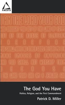 The God You Have: Politics and the First Commandment (Facets) Cover Image