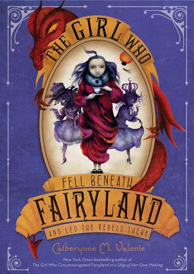 Cover Image for The Girl Who Fell Beneath Fairyland and Led the Revels There