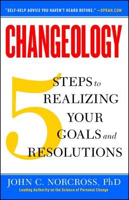 Changeology: 5 Steps to Realizing Your Goals and Resolutions Cover Image