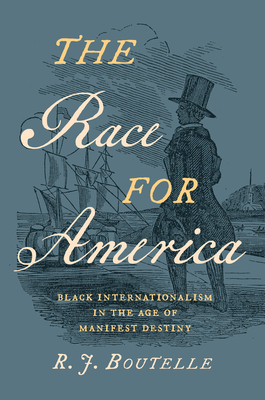 The Race for America: Black Internationalism in the Age of Manifest Destiny Cover Image