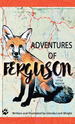 Adventures of Ferguson, The Little Red Fox: The Little Red Fox By Glenda Lord-Wright Cover Image