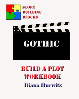 Gothic: Build A Plot Workbook (Story Building Blocks #9)