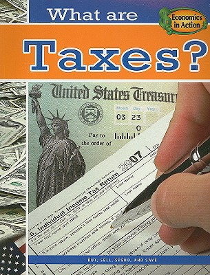 What Are Taxes? (Economics in Action) By Baron Bedesky Cover Image