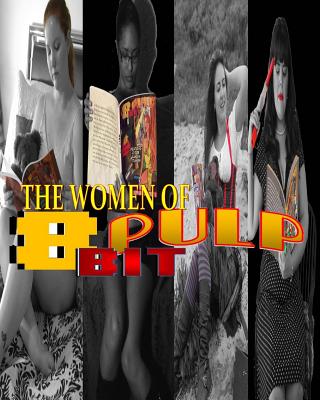 The Women of 8 Bit Pulp: Pin Up Gallery Archive By Brandon Yarbrough- Noel, Mayleene Noel (Photographer), Wayne Abraham (Photographer) Cover Image