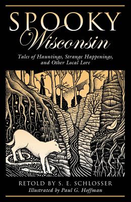 Spooky Wisconsin: Tales of Hauntings, Strange Happenings, and Other Local Lore, First Edition Cover Image