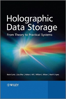 Holographic Data Storage: From Theory to Practical Systems By Lisa Dhar, Adrian Hill, Kevin Curtis Cover Image