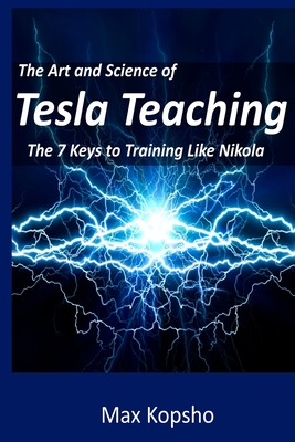 The Art and Science of Tesla Teaching: The 7 Keys to Training Like Nikola