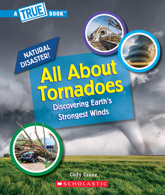 All About Tornadoes (A True Book: Natural Disasters) (A True Book (Relaunch)) Cover Image