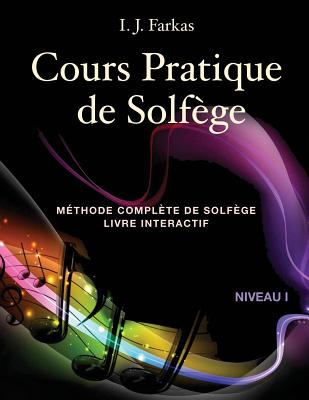 Cours Pratique de Solfège, Niveau 1: Méthode Complète de Solfège, Livre Interactif, Niveau 1 By I. J. Farkas Cover Image