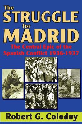 The Struggle for Madrid: The Central Epic of the Spanish Conflict 1936-1937 Cover Image