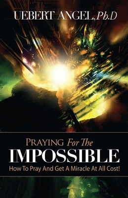 Praying for the Impossible by Uebert Angel