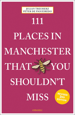 111 Places in Manchester That You Shouldn't Miss Revised By Julian Treuherz, Peter de Figueiredo Cover Image