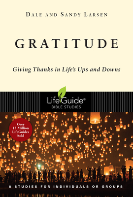 Gratitude: Giving Thanks in Life's Ups and Downs (Lifeguide Bible Studies)