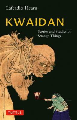 Kwaidan: Stories and Studies of Strange Things (Tuttle Classics) Cover Image