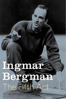 The Fifth ACT By Ingmar Bergman, Linda Haverty Rugg (Translator), Joan Tate (Translator) Cover Image