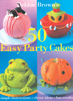 50 Easy Party Cakes By Debbie Brown Cover Image