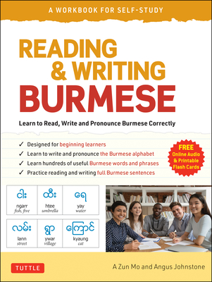 Reading & Writing Burmese: A Workbook for Self-Study: Learn to Read, Write and Pronounce Burmese Correctly (Online Audio & Printable Flash Cards) By A. Zun Mo, Angus Johnstone Cover Image