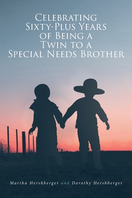 Celebrating Sixty-Plus Years of Being a Twin to a Special Needs Brother By Martha Hershberger, Dorothy Hershberger Cover Image