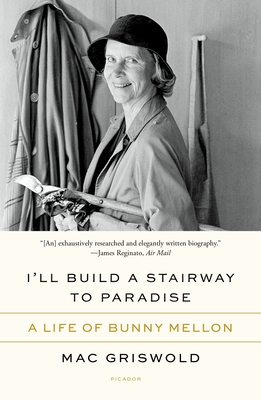 I'll Build a Stairway to Paradise: A Life of Bunny Mellon