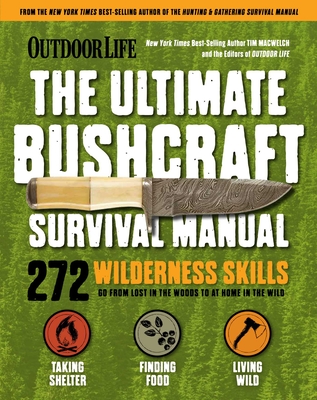 Outdoor Life: Ultimate Bushcraft Survival Manual: 272 Wilderness Skills | Survival Handbook | Gifts For Outdoorsman Cover Image