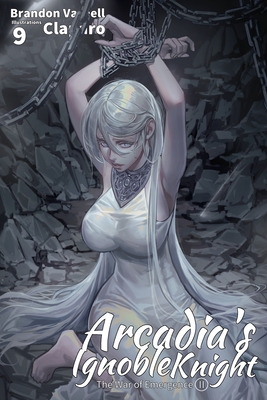 Arcadia's Ignoble Knight, Vol. 9: The War of Emergence Part II Cover Image