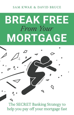 Break Free From Your Mortgage The Secret Banking Strategy To Help You Pay Off Your Mortgage Fast Paperback Island Books