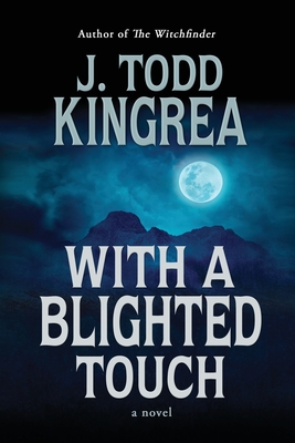 With a Blighted Touch By J. Todd Kingrea Cover Image